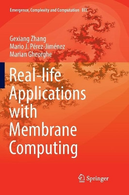 Real-life Applications with Membrane Computing by Gexiang Zhang 9783319857985