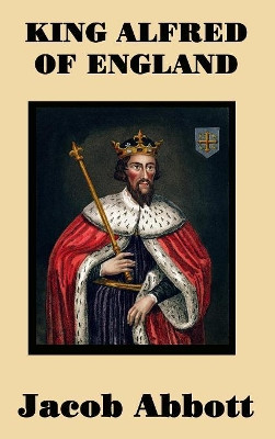King Alfred of England by Jacob Abbott 9781515420545