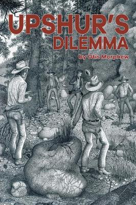 Upshur'S Dilemma by Otis Morphew 9781490790428