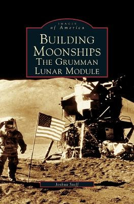 Building Moonships: The Grumman Lunar Module by Joshua Stoff 9781531620905