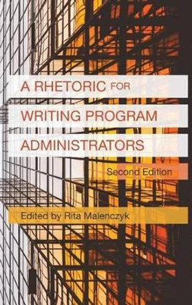 A Rhetoric for Writing Program Administrators (2nd Edition) by Rita Malenczyk 9781602358478