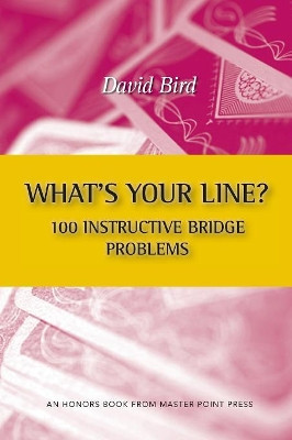 What's Your Line? 100 Instructive Bridge Problems by Pro David Bird 9781771401555