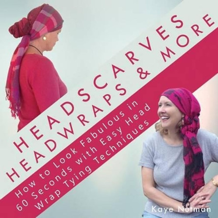 Headscarves, Head Wraps & More: How to Look Fabulous in 60 Seconds with Easy Head Wrap Tying Techniques by Kaye Nutman 9781684198948