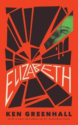 Elizabeth: A Novel of the Unnatural by Ken Greenhall 9781943910670