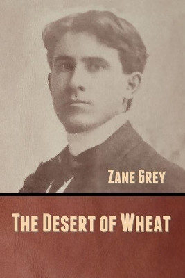 The Desert of Wheat by Zane Grey 9781636370866
