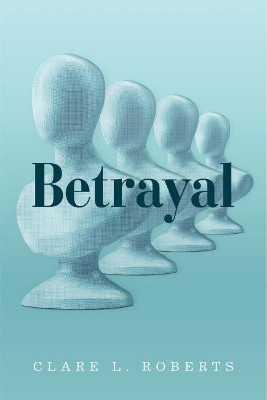 Betrayal by Clare L. Roberts 9781911593836