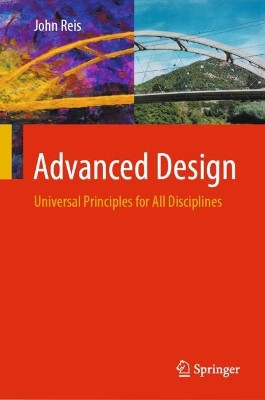Advanced Design: Universal Principles for All Disciplines by John Reis 9783030957810