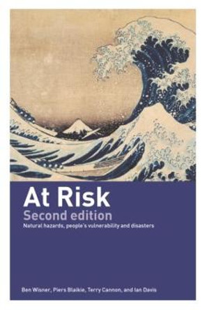 At Risk: Natural Hazards, People's Vulnerability and Disasters by Ben Wisner