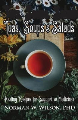 Teas, Soups and Salads by Norman W. Wilson 9781786952608