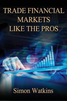 Trade Financial Markets Like the Pros by Simon Watkins 9781908756848