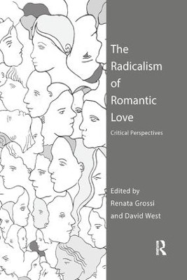 The Radicalism of Romantic Love: Critical Perspectives by Renata Grossi 9781138364455