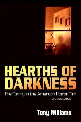 Hearths of Darkness: The Family in the American Horror Film, Updated Edition by Tony Williams 9781628461909