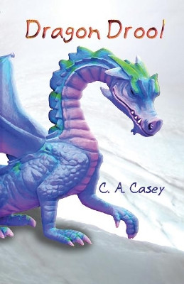 Dragon Drool by C.A. Casey 9781934452479