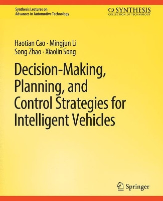 Decision Making, Planning, and Control Strategies for Intelligent Vehicles by Haotian Cao 9783031003783