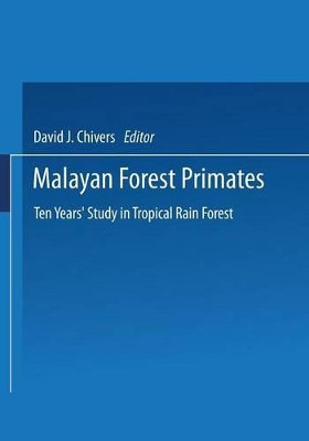 Malayan Forest Primates: Ten Years' Study in Tropical Rain Forest by David J. Chivers 9781475708806