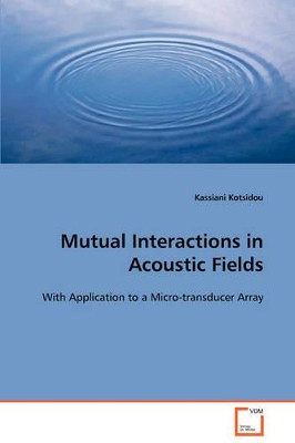 Mutual Interactions in Acoustic Fields by Kassiani Kotsidou 9783639102499