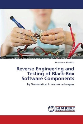 Reverse Engineering and Testing of Black-Box Software Components by Muzammil Shahbaz 9783659140730