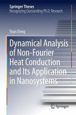 Dynamical Analysis of Non-Fourier Heat Conduction and Its Application in Nanosystems by Yuan Dong 9783662484838