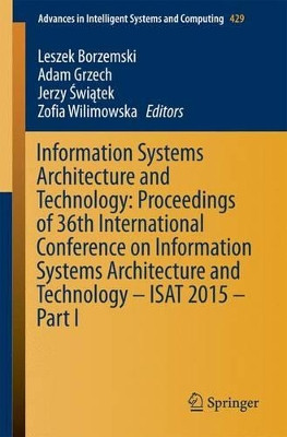 Information Systems Architecture and Technology: Proceedings of 36th International Conference on Information Systems Architecture and Technology - ISAT 2015 - Part I by Leszek Borzemski 9783319285535