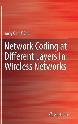 Network Coding at Different Layers in Wireless Networks by Yang Qin 9783319297682