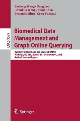 Biomedical Data Management and Graph Online Querying: VLDB 2015 Workshops, Big-O(Q) and DMAH, Waikoloa, HI, USA, August 31 - September 4, 2015, Revised Selected Papers by Fusheng Wang 9783319415758