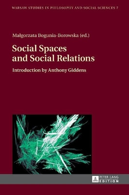 Social Spaces and Social Relations: Introduction by Anthony Giddens by Malgorzata Bogunia-Borowska 9783631667842