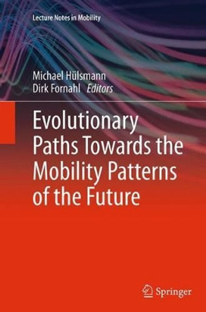 Evolutionary Paths Towards the Mobility Patterns of the Future by Dirk Fornahl 9783662509937