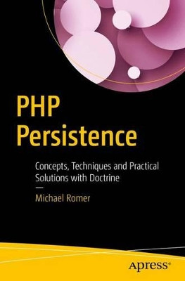 PHP Persistence: Concepts, Techniques and Practical Solutions with Doctrine by Michael Romer 9781484225585