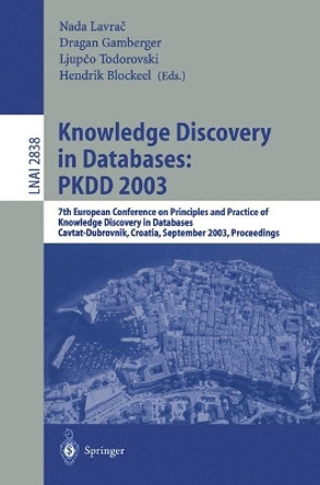Knowledge Discovery in Databases: PKDD 2003: 7th European Conference on Principles and Practice of Knowledge Discovery in Databases, Cavtat-Dubrovnik, Croatia, September 22-26, 2003, Proceedings by Nada Lavrac 9783540200857