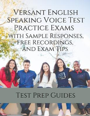 Versant English Speaking Voice Test Practice Exams with Sample Responses, Free Recordings, and Exam Tips by Test Prep Guides 9781949282849