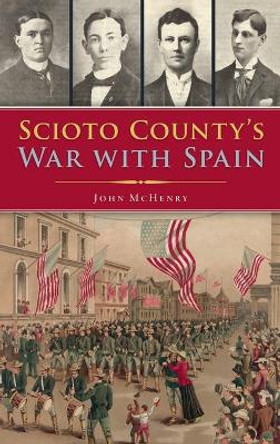 Scioto County's War with Spain by John McHenry 9781540246578
