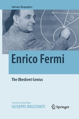 Enrico Fermi: The Obedient Genius by Giuseppe Bruzzaniti 9781493980697