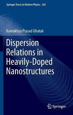 Dispersion Relations in Heavily-Doped Nanostructures by Kamakhya Prasad Ghatak 9783319209999