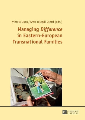 Managing "Difference" in Eastern-European Transnational Families by Viorela Ducu 9783631702369
