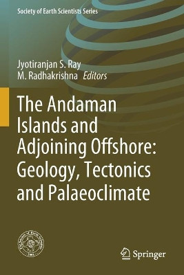 The Andaman Islands and Adjoining Offshore: Geology, Tectonics and Palaeoclimate by Jyotiranjan S. Ray 9783030398453