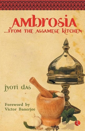 Ambrosia: From the Assamese Kitchen by Jyoti Das 9788129113740