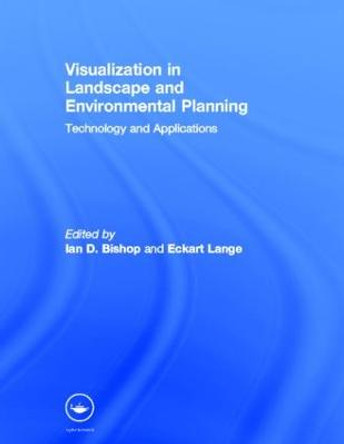 Visualization in Landscape and Environmental Planning: Technology and Applications by Ian Bishop