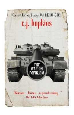 The War on Populism: Consent Factory Essays, Vol. II (2018-2019) by C J Hopkins 9783982146416