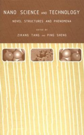 Nano Science and Technology: Novel Structures and Phenomena by Ping Sheng