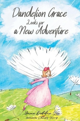 Dandelion Grace Looks for a New Adventure by Marie Debbie Lee 9781733424707