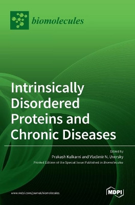 Intrinsically Disordered Proteins and Chronic Diseases by Prakash Kulkarni 9783036512624