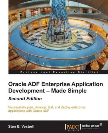 Oracle ADF Enterprise Application Development - Made Simple by Sten E. Vesterli 9781782176800