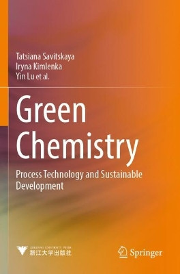 Green Chemistry: Process Technology and Sustainable Development by Tatsiana Savitskaya 9789811637483