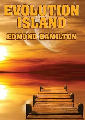 Evolution Island by Edmond Hamilton 9781627550888