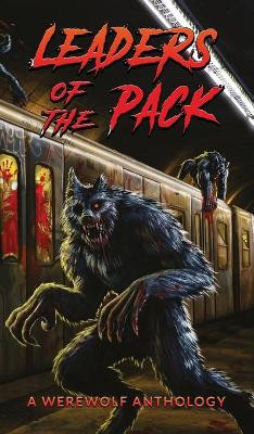 Leaders of the Pack: A Werewolf Anthology by Ray Garton 9781910283233