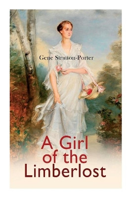 A Girl of the Limberlost: Romance Novel by Gene Stratton-Porter 9788027307791