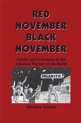 Red November, Black November: Culture and Community in the Industrial Workers of the World by Salvatore Salerno 9780791400890