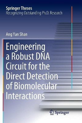 Engineering a Robust DNA Circuit for the Direct Detection of Biomolecular Interactions by Ang Yan Shan 9789811347450