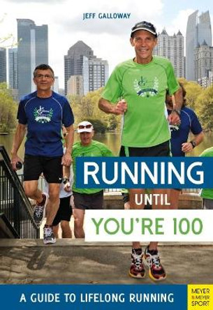 Running until You're 100: A Guide to Lifelong Running (5th edition) by Jeff Galloway 9781782551652