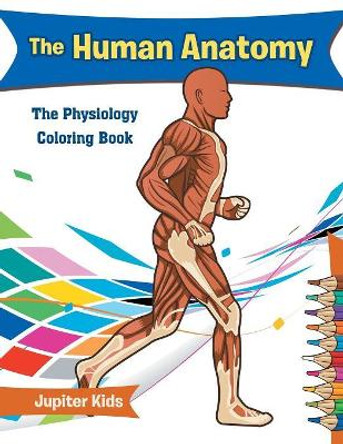The Human Anatomy: The Physiology Coloring Book by Jupiter Kids 9781683053385